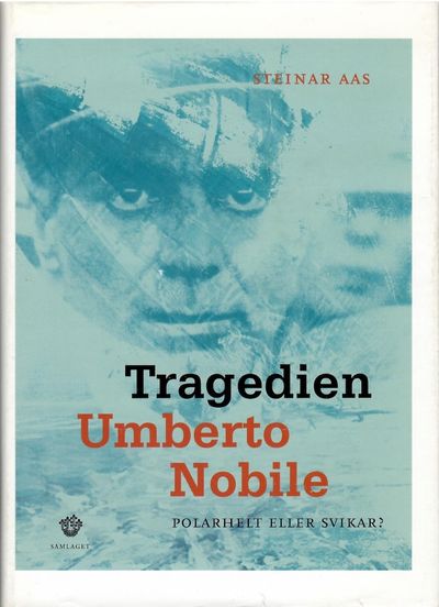 Tragedien Umberto Nobile. Polarhelt eller svikar?