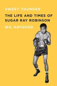Sweet Thunder : The Life and Times of Sugar Ray Robinson