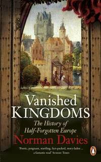 cover of Vanished Kingdoms: The History of Half-Forgotten Europe