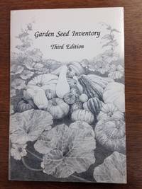 Garden Seed Inventory; An Inventory of Seed Catalogs Listing All Non-Hybrid Vegetable Seeds Still Available in the United States and Canada