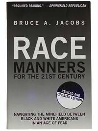 Race Manners for the 21st Century: Navigating the Minefield Between Black and White Americans in an Age of Fear… by Bruce A Jacobs - Paperback - 2006 - from Yesterday's Muse Books (SKU: 2309687)