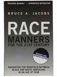 Race Manners for the 21st Century: Navigating the Minefield Between Black and White Americans in an Age of Fear Revised and Updated Edition