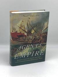 Agents of Empire Knights, Corsairs, Jesuits, and Spies in the  Sixteenth-Century Mediterranean World