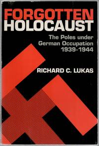 image of Forgotten Holocaust: The Poles under German Occupation, 1939-1944