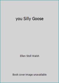 you Silly Goose