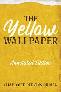 The Yellow Wallpaper: Annotated Edition with Key Points and Study Guide