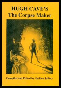 THE CORPSE MAKER by Cave, Hugh (edited by Sheldon Jaffery) - 1988