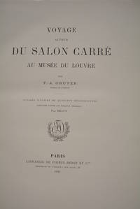 Voyage autour du Salon CarrÃ© au MusÃ©e du Louvre. Ouvrage illustrÃ© de quarante hÃ©liogravures exÃ©cutÃ©es d&#039;aprÃ¨s les tableaux originaux. by GRUYER (F.-A.)