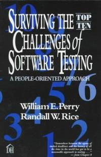 Surviving the Top Ten Challenges of Software Testing : A People-Oriented Approach