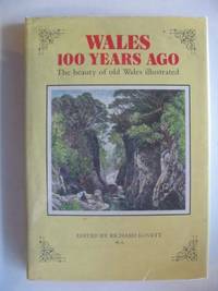 WALES 100 YEARS AGO: THE BEAUTY OF OLD WALES ILLUSTRATED by Lovett, Richard - 1985