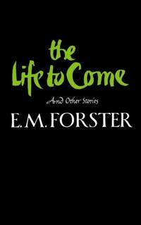 The Life To Come: And Other Stories by Forster, E.M