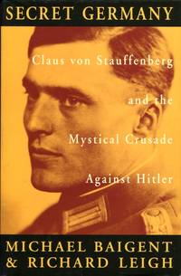 Secret Germany: Claus Von Stauffenberg and the Mystical Crusade Against Hitler