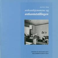Østkanthjemmene og østkantutstillingen. Boskikk og boligidealer i mellomkrigstidens Oslo. Norsk...