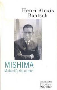 Mishima.   ModernitÃ©, rite et mort by BAATSCH, Henri-Alexis - 2006