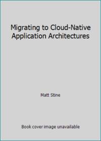 Migrating to Cloud-Native Application Architectures