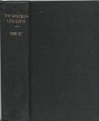 The American Loyalists, or Biographical Sketches of Adherents to the British Crown War of Revolution by Lorenzo Sabine by Lorenzo Sabine