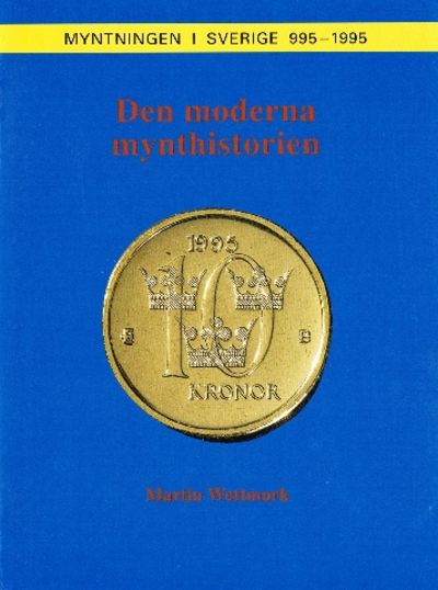 Den moderna mynthistorien. [Myntningen i Sverige.…