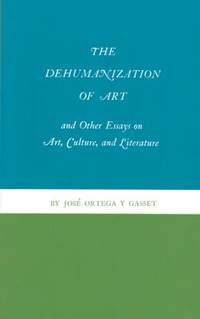 The Dehumanization of Art and Other Essays on Art, Culture, and Literature