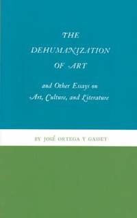 The Dehumanization of Art and Other Essays on Art, Culture, and Literature by Jos? Ortega y Gasset - 1969