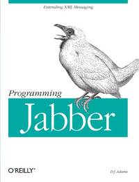Programming Jabber: Extending XML Messaging