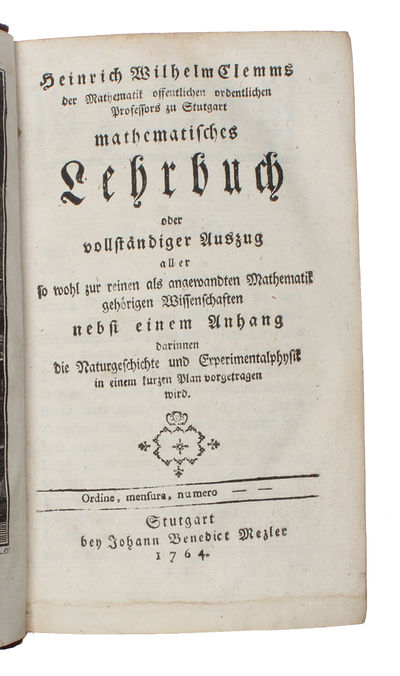 Heinrich Wilhelm Clemms mathematisches Lehrbuch oder vollständiger Auszug aller so wohl zur reinen als angewandten Mathematik gehörigen Wissenschaften nebst einem Anhang darinnen die Naturgeschichte und Experimentalphysik in einem kurzen Plan vorgetra... (photo 2)
