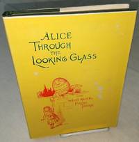 ALICE THROUGH THE LOOKING GLASS and What Alice Found There