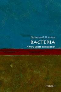 Bacteria: A Very Short Introduction by Sebastian G. B. Amyes