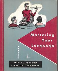 Mastering Your Language by Paul McKee, John E. Blossom, Clarence Stratton, Prudence Lanphear - 1956