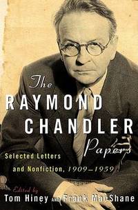 The Raymond Chandler Papers: Selected Letters and Nonfiction 1909 1959