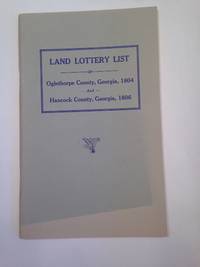 Land Lottery List of Oglethorpe County, Georgia, 1804; Hancock County, Georgia, 1806; Copied from Court House Records in Oglethorpe County, Georgia, and Hancock County, Georgia, by Martha Lou Houston, Columbus, Georgia, 1928. by HOUSTON, Martha Lou (compiler)