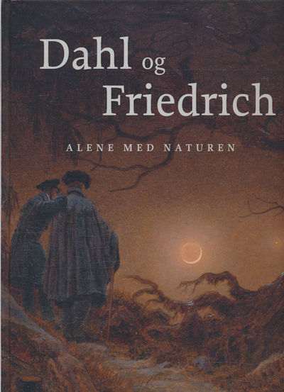 Dahl og Friedrich. Alene med naturen. Redaksjon:…