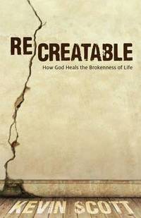 ReCreatable: How God Heals the Brokenness of Life