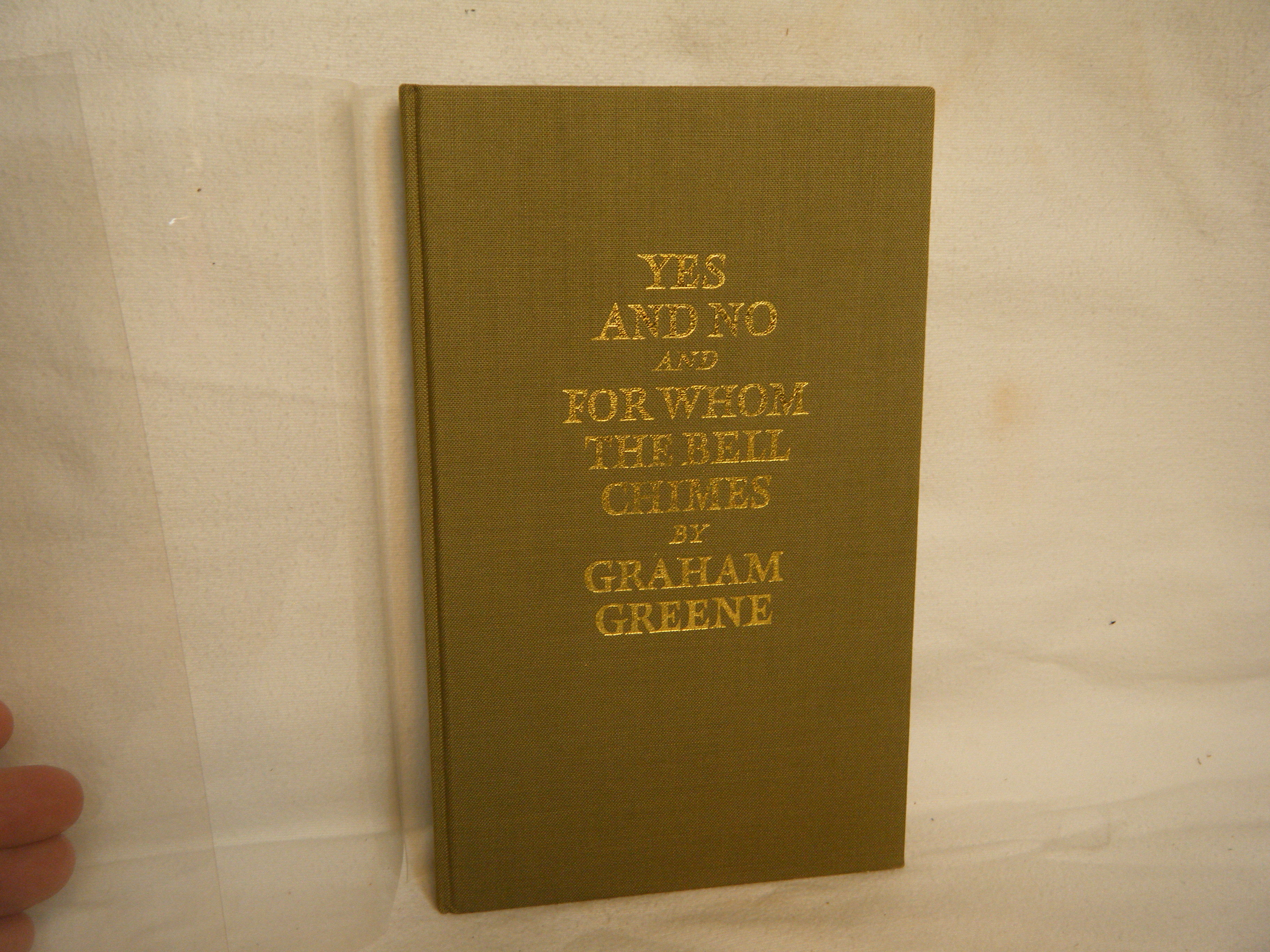 Yes and No ; And, for Whom the Bell Chimes by Graham Greene Hardcover