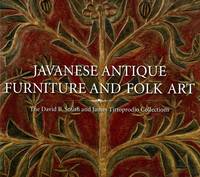 image of Javanese Antique Furniture and Folk Art: The David B. Smith and James Tirtoprodjo