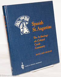 Spanish St. Augustine: The Archaeology of a Colonial Creole Community by Deagan, Kathleen - 1983