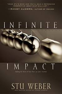 Infinite Impact : Making the Most of Your Place on God&#039;s Timeline by Stu Weber - 2008