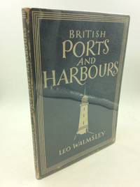 BRITISH PORTS AND HARBOURS by Leo Walmsley - 1st Edition - 1942 - from Kubik Fine Books Ltd, ABAA (SKU: 170296)