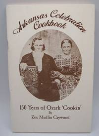 Arkansas Celebration Cookbook: 150 Years of Ozark &#039;Cookin&#039; by Zoe Medlin Caywood - 1990