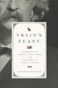 Twain's Feast : Searching for America's Lost Foods in the Footsteps of Samuel Clemens