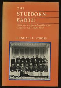 The Stubborn Earth: American Agriculturalists on Chinese Soil 1898 1937