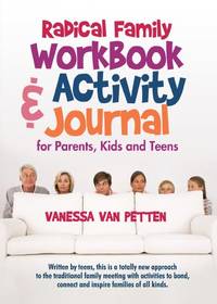 Radical Family Workbook and Activity Journal for Parents, Kids and Teens: Written by teens, this...