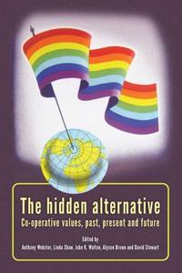 The hidden alternative : Co-operative values, past, present and future