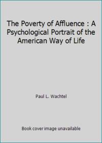 Poverty of Affluence: A Psychological Portrait of the American Way of Life