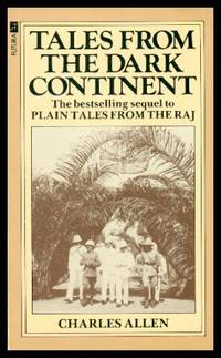 TALES FROM THE DARK CONTINENT by Allen, Charles (introduction by Anthony Kirk-Greene) - 1985