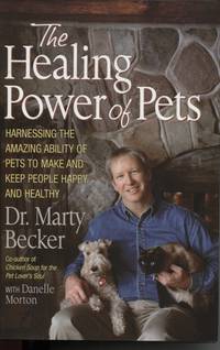 The Healing Power of Pets : Harnessing the Amazing Ability of Pets to Make and Keep People Healthy by Danelle Marty; Morton - First Edition - 2002 - from Dromanabooks (SKU: 11986)