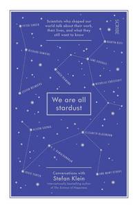 image of We Are All Stardust: scientists who shaped our world talk about their work, their lives, and what they still want to know