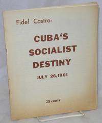 Cuba&#039;s socialist destiny July 26, 1961 by Castro, Fidel - 1961