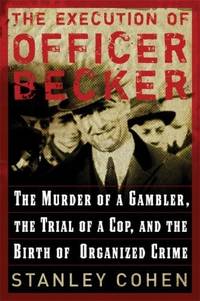The Execution of Officer Becker: The Murder of a Gambler, The Trial of a Cop, and the Birth of...