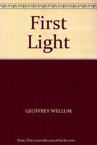 First Light by Wellum, Geoffrey