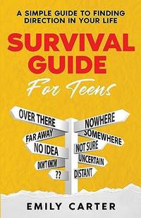 Survival Guide for Teens: A Simple Guide to Self-Discovery, Social Skills, Money Management and...